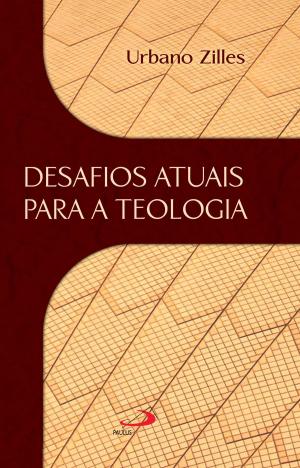 Cover of the book Desafios atuais para a teologia by Érica Daine Mauri, Luiz Alexandre Solano Rossi