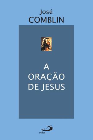 Cover of the book A oração de Jesus by Martin Padovani