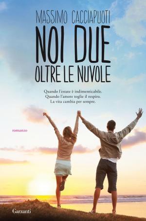 Cover of the book Noi due oltre le nuvole by Carmela Scotti