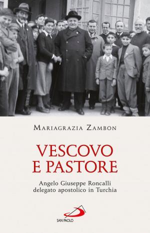 Cover of the book Vescovo e pastore. Angelo Giuseppe Roncalli delegato apostolico in Turchia by Stephen Hedges