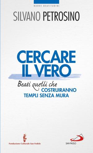 Cover of the book Cercare il vero. Beati quelli che costruiranno templi senza mura by Carlo Maria Martini