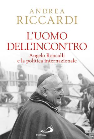 Cover of the book L'uomo dell'incontro. Angelo Roncalli e la politica internazionale by Emanuele Giulietti
