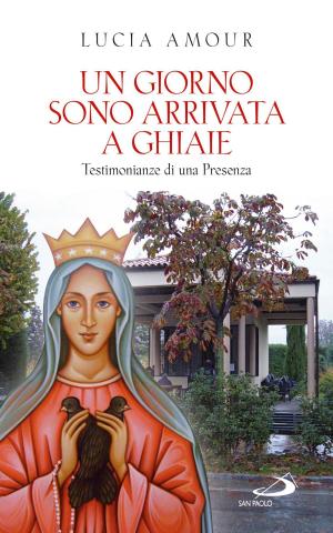 Cover of the book Un giorno sono arrivata a Ghiaie. Testimonianze di una Presenza by Carlo Maria Martini