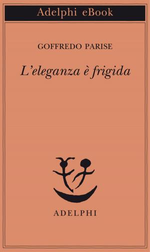 Cover of the book L'eleganza è frigida by Jean Echenoz