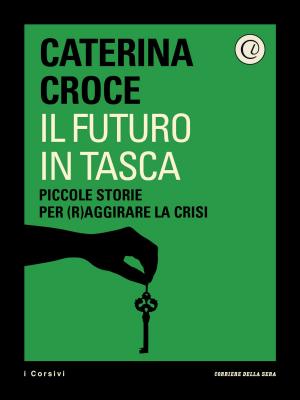 Cover of the book Il futuro in tasca by Corriere della Sera, Angela Frenda, Marisa Fumagalli, Luciano Ferraro, Roberto Perrone, Marco Cremonesi, Andrea Laffranchi