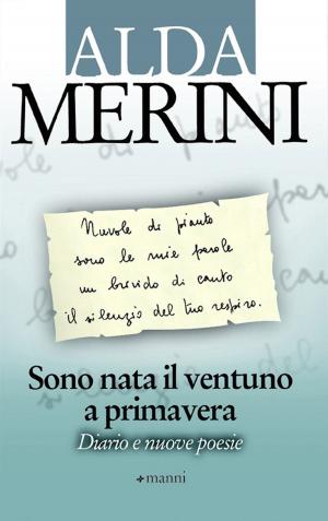 Cover of the book Sono nata il ventuno a primavera. Diario e nuove poesie by Alda Merini