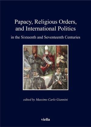 Cover of Papacy, Religious Orders, and International Politics in the Sixteenth and Seventeenth Centuries