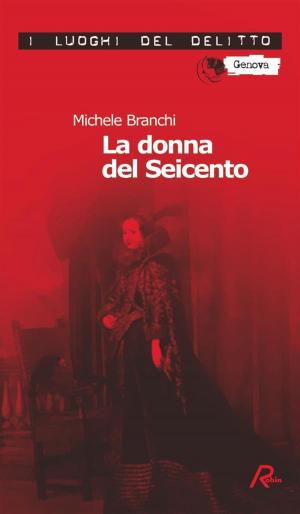 Cover of the book La donna del Seicento. Seconda indagine per il commissario Capurro by Michele Branchi