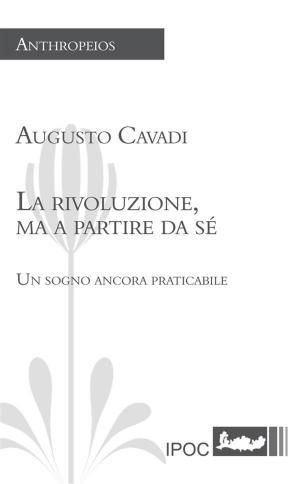 Cover of the book La rivoluzione, ma a partire da sé by Giorgio Rivolta
