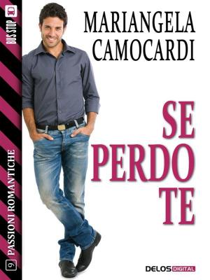 Cover of the book Se perdo te by Lia Tomasich