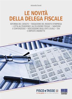Cover of the book Le novità della delega fiscale by Antonella Donati