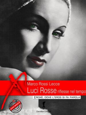 Cover of the book Luci Rosse riflesse nel tempo by Marco Rossi Lecce