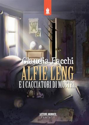 Cover of the book Alfie Leng e i cacciatori di mostri by Francesca Rossini