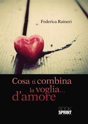 Cover of the book Cosa ti combina la voglia...d'amore by Antoine Marasciò