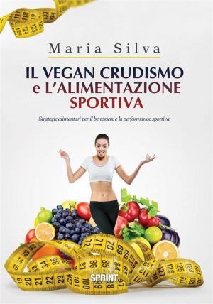 Cover of the book Il vegan crudismo e l'alimentazione sportiva by Marina Cianfarini
