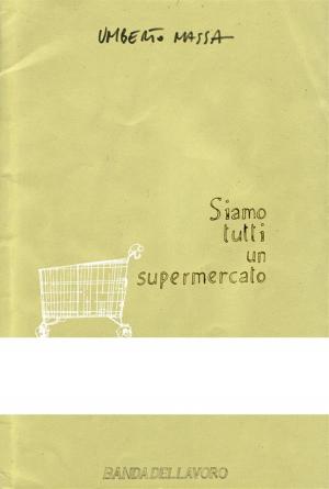 Cover of the book Siamo tutti un supermercato by Regan Ure