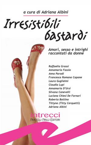 Cover of the book Irresistibili bastardi. Raccolta di racconti rosa-noir-erotici by Annamaria Fassio