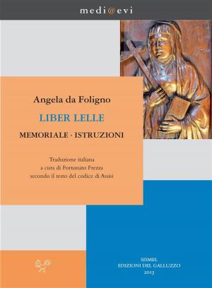 Cover of the book Liber Lelle. Memoriale. Istruzioni by Anonimo, Giovanni Orlandi, Rossana E. Guglielmetti