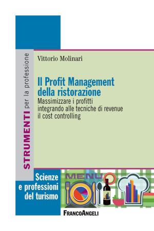 Cover of the book Il profit management della ristorazione. Massimizzare i profitti integrando alle tecniche di revenue il cost controlling by Nicola Ghezzani