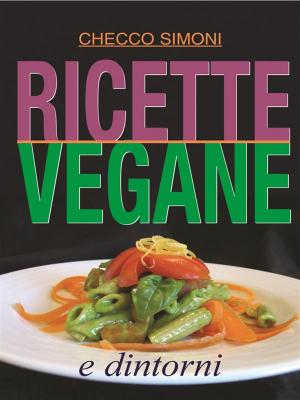 Cover of the book Ricette vegane e dintorni by Antonio Michele Paladino