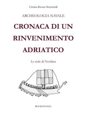 Cover of the book Archeologia navale. Cronaca di un rinvenimento adriatico by Cristina Ravara Montebelli