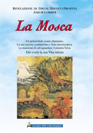 Cover of the book La Mosca by Jakob Lorber, traduzione di Maria Colombo, Associazione Jakob Lorber