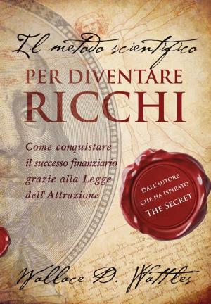 Cover of the book Il metodo scientifico per diventare ricchi (Il libro che ha ispirato "The Secret") by Matt Gersper, Kaileen Sues