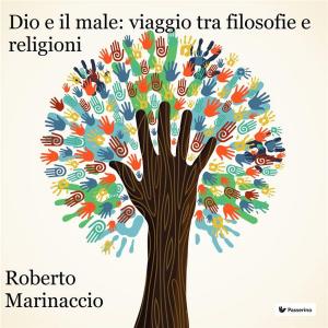 Cover of the book Dio e il male: viaggio tra filosofie e religioni by AA.VV.
