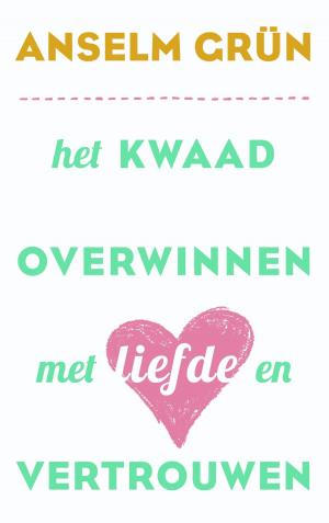 Cover of the book Het kwaad overwinnen met liefde en vertrouwen by Cissy van Marxveldt