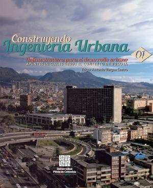 Cover of the book Infraestructura para el desarrollo urbano: apuntes iniciales desde el contexto de Bogotá by William Antonio Lozano-Rivas