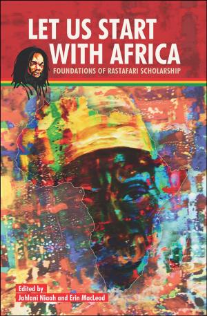 Cover of the book Let Us Start With Africa, Foundations of Rastafari Scholarship by Gail Porter Mandell