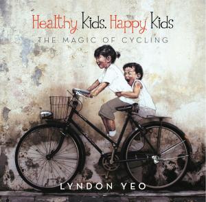 Cover of the book Healthy Kids. Happy Kids: The Magic of Cycling by Sanjana Hattotuwa