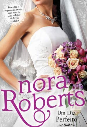 Cover of the book Um Dia Perfeito by Nora Roberts