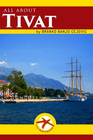 Cover of the book All about TIVAT by Branko BanjO Cejovic, Jack Taylor, Olivera Cejovic