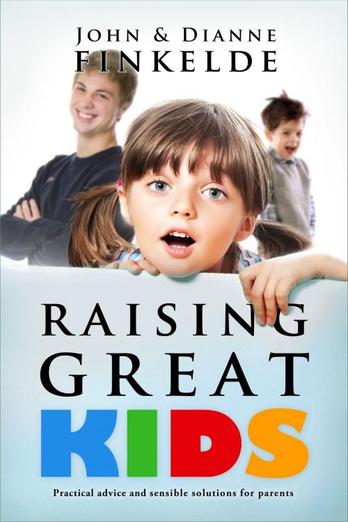 Cover of the book Raising Great Kids by John Finkelde, Dianne Finkelde, John Finkelde