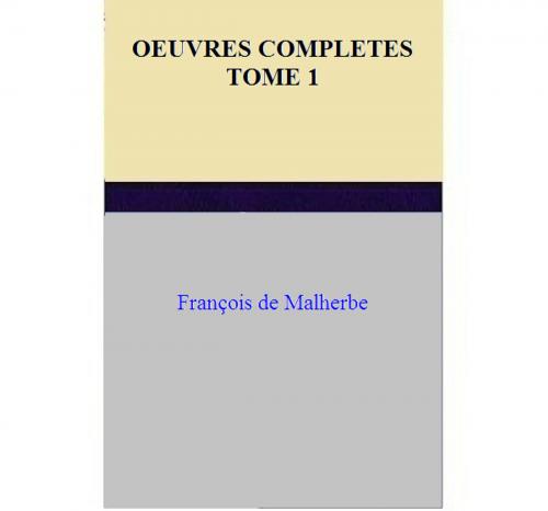 Cover of the book OEUVRES COMPLETES TOME 1 by François de Malherbe, François de Malherbe