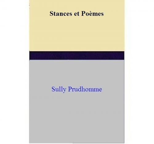 Cover of the book Stances et Poèmes by Sully Prudhomme, Sully Prudhomme