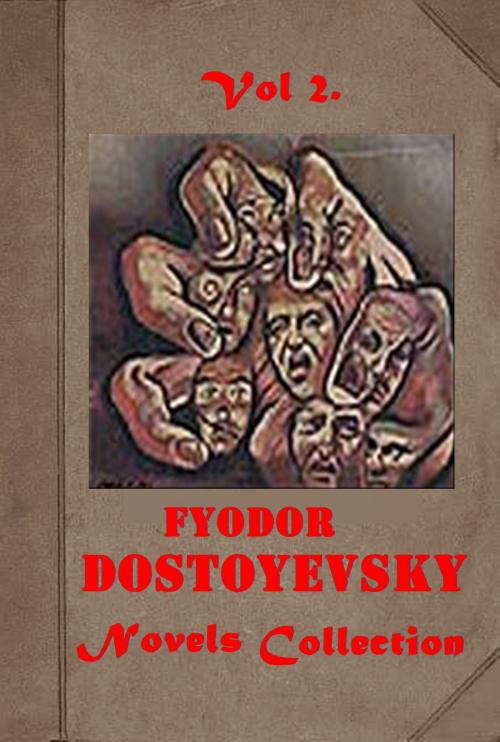 Cover of the book The Complete Fyodor Dostoyevsky Novels Anthologies by Fyodor Dostoyevsky, AGEB Publishing