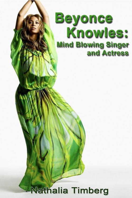 Cover of the book Beyonce Knowles: Mind Blowing Singer and Actress by Nathalia Timberg, Nathalia Timberg