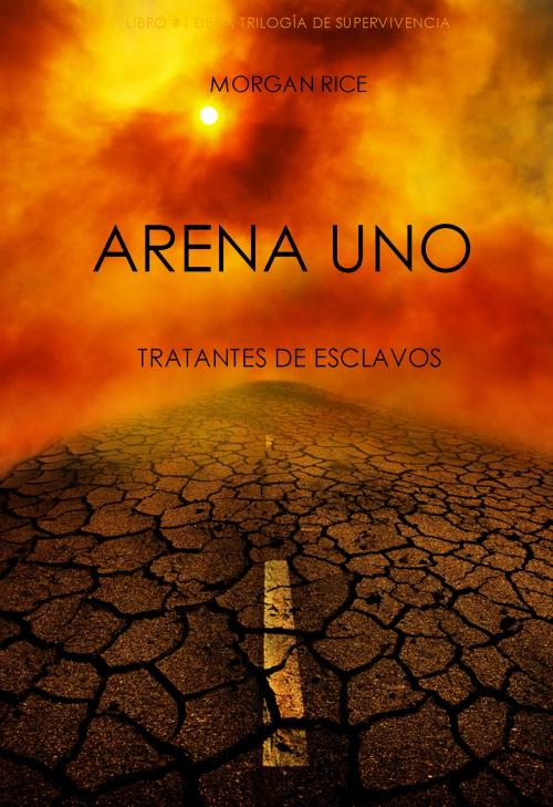 Cover of the book Arena Uno: Tratantes De Esclavos by Morgan Rice, Morgan Rice