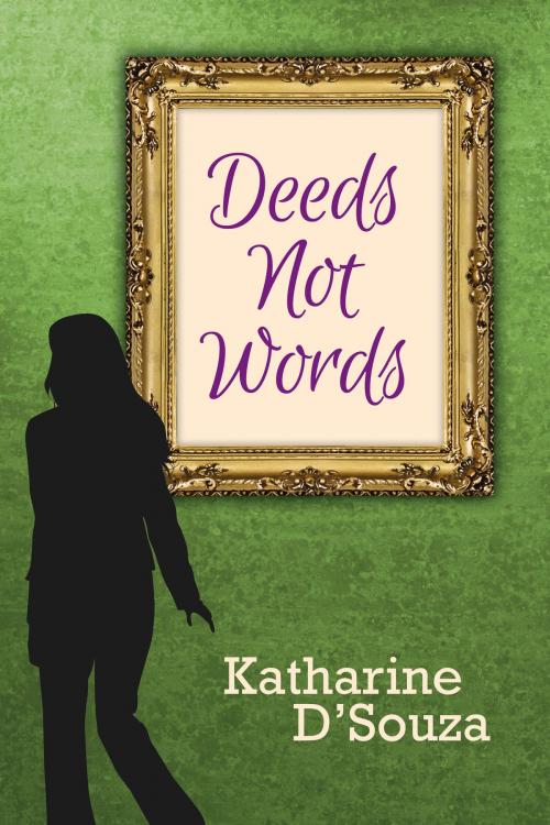 Cover of the book Deeds Not Words by Katharine D'Souza, Katharine D'Souza