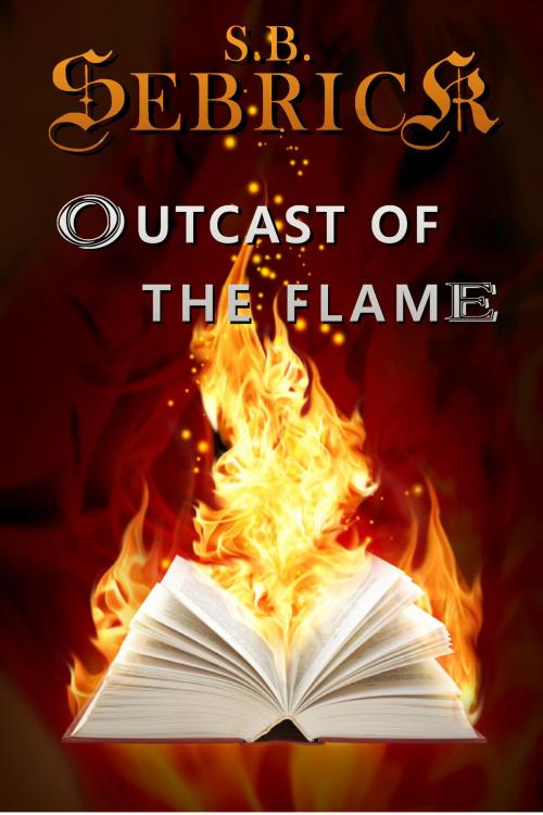 Cover of the book Outcast of the Flame by S. B. Sebrick, Golden Bullet Publishing