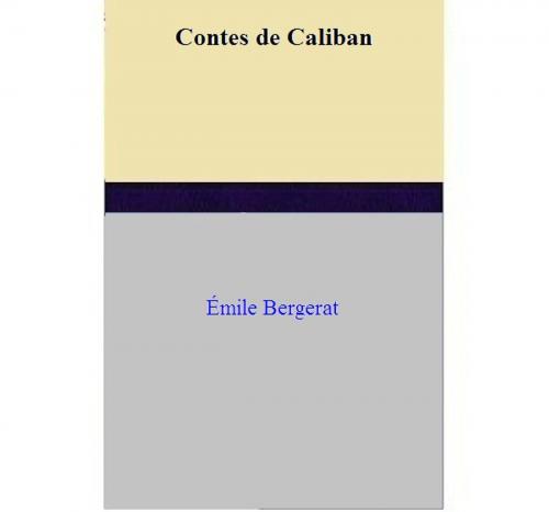 Cover of the book Contes de Caliban by Émile Bergerat, Émile Bergerat