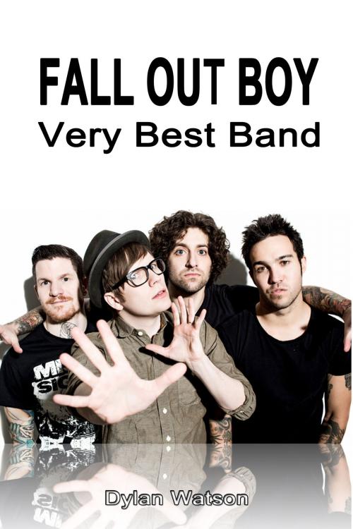 Cover of the book Fall Out Boy Band: Very Best Band by Dylan Watson, Dylan Watson