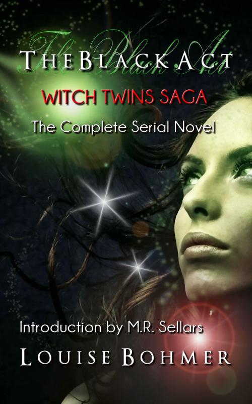Cover of the book The Black Act: Witch Twins Saga Complete Serial Novel by Louise Bohmer, M.R. Sellars, Bohmer Books