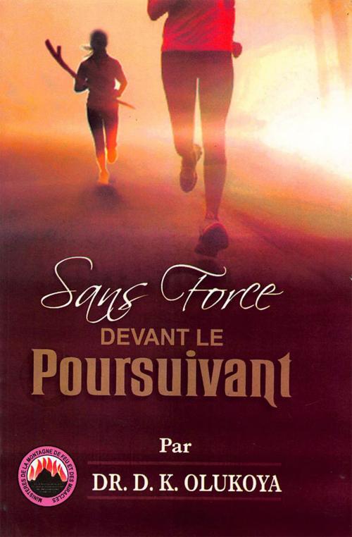 Cover of the book Sans Force devant le Poursuivant by Dr. D. K. Olukoya, Mountain of Fire and Miracles Ministries