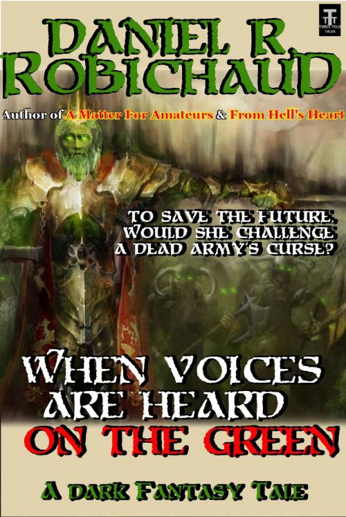 Cover of the book When Voices are Heard on the Green by Daniel R. Robichaud, Twice Told Tales