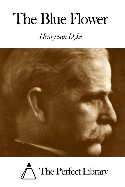 Cover of the book The Blue Flower by Henry Van Dyke, The Perfect Library