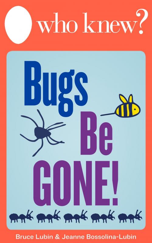 Cover of the book Who Knew? Bugs Be Gone! by Bruce Lubin, Jeanne Bossolina-Lubin, Castle Point Publishing