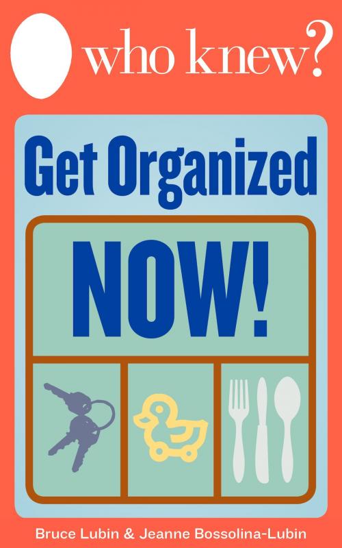 Cover of the book Who Knew? Get Organized Now! by Bruce Lubin, Jeanne Bossolina-Lubin, Castle Point Publishing